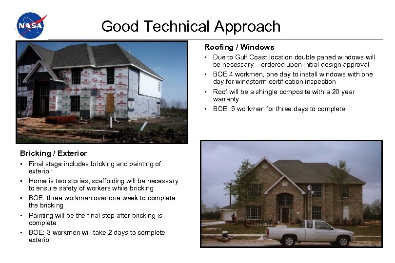Good Technical Approach Roofing / Windows Due to Gulf Coast location double paned windows