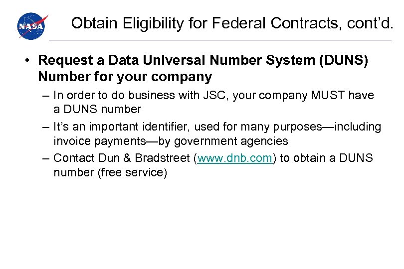 Obtain Eligibility for Federal Contracts, cont’d. • Request a Data Universal Number System (DUNS)