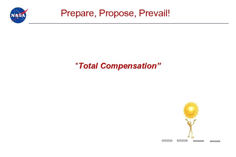 Prepare, Propose, Prevail! “Total Compensation” 