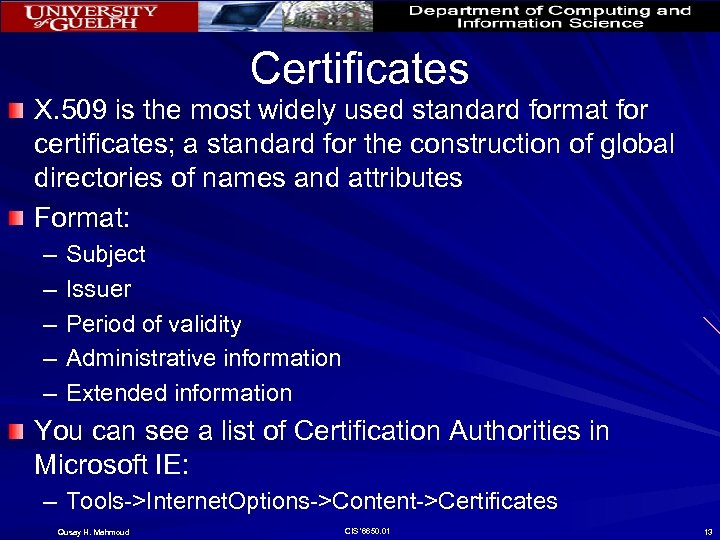 Certificates X. 509 is the most widely used standard format for certificates; a standard