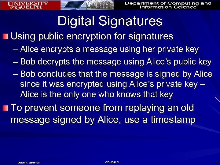 Digital Signatures Using public encryption for signatures – Alice encrypts a message using her
