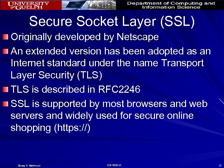 Secure Socket Layer (SSL) Originally developed by Netscape An extended version has been adopted