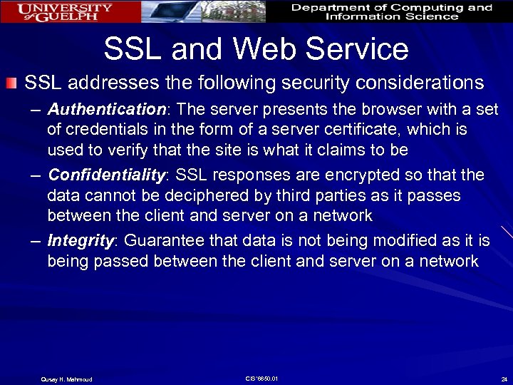 SSL and Web Service SSL addresses the following security considerations – Authentication: The server