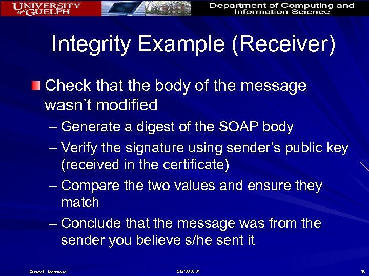 Integrity Example (Receiver) Check that the body of the message wasn’t modified – Generate