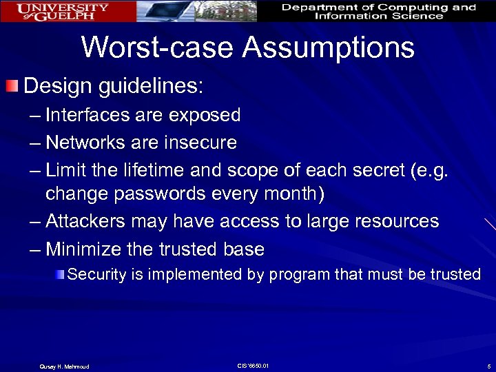 Worst-case Assumptions Design guidelines: – Interfaces are exposed – Networks are insecure – Limit