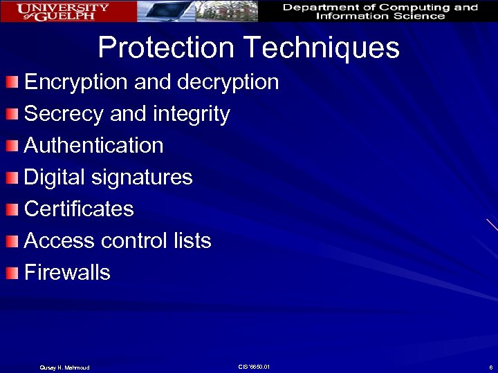 Protection Techniques Encryption and decryption Secrecy and integrity Authentication Digital signatures Certificates Access control