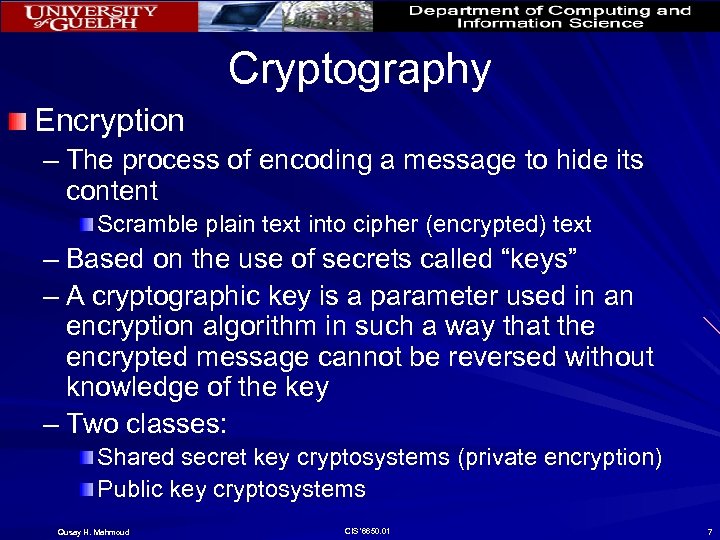 Cryptography Encryption – The process of encoding a message to hide its content Scramble