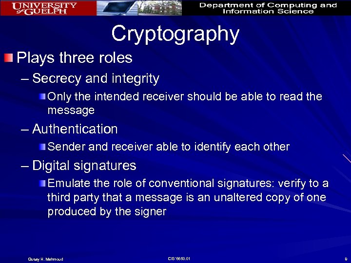 Cryptography Plays three roles – Secrecy and integrity Only the intended receiver should be