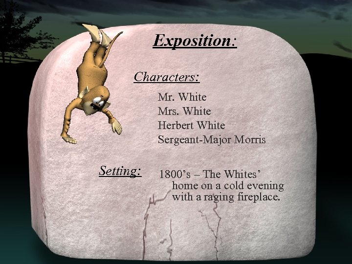 Exposition: Characters: Mr. White Mrs. White Herbert White Sergeant-Major Morris Setting: 1800’s – The