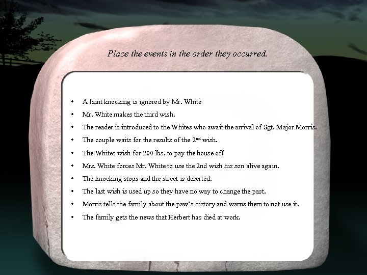 Place the events in the order they occurred. • A faint knocking is ignored