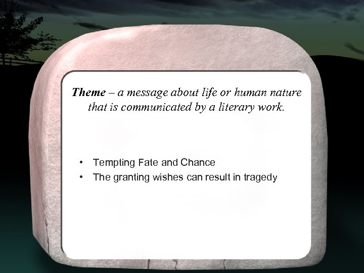 Theme – a message about life or human nature that is communicated by a