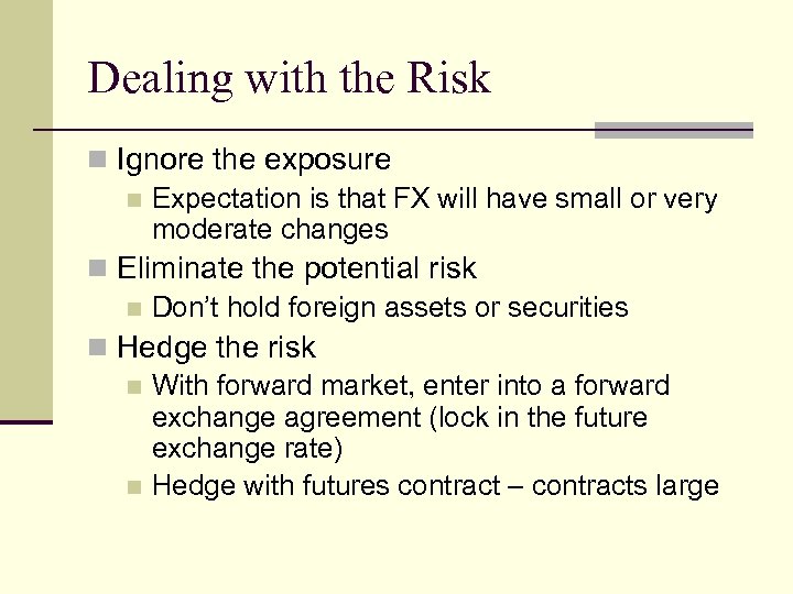 Dealing with the Risk n Ignore the exposure n Expectation is that FX will