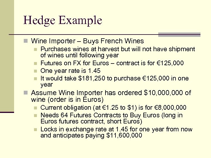 Hedge Example n Wine Importer – Buys French Wines n Purchases wines at harvest