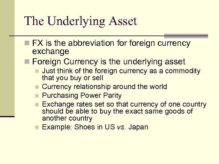 The Underlying Asset n FX is the abbreviation foreign currency exchange n Foreign Currency