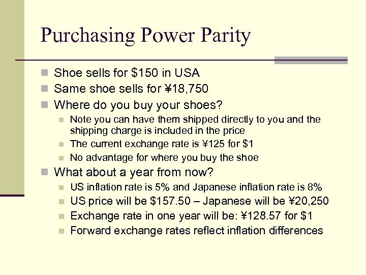 Purchasing Power Parity n Shoe sells for $150 in USA n Same shoe sells