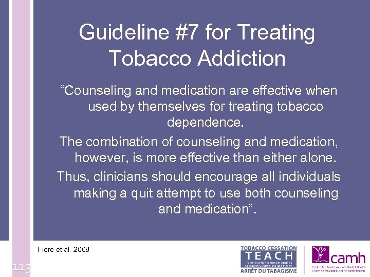 Guideline #7 for Treating Tobacco Addiction “Counseling and medication are effective when used by