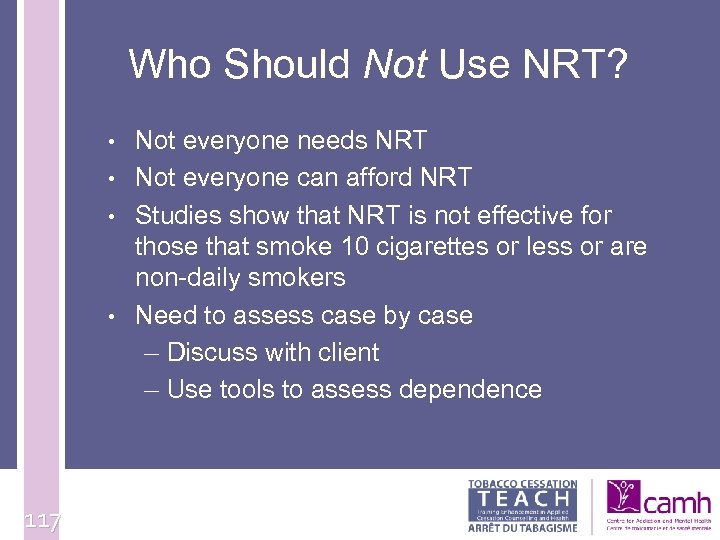 Who Should Not Use NRT? • • 117 Not everyone needs NRT Not everyone
