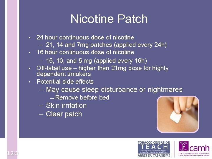 Nicotine Patch • • 24 hour continuous dose of nicotine – 21, 14 and