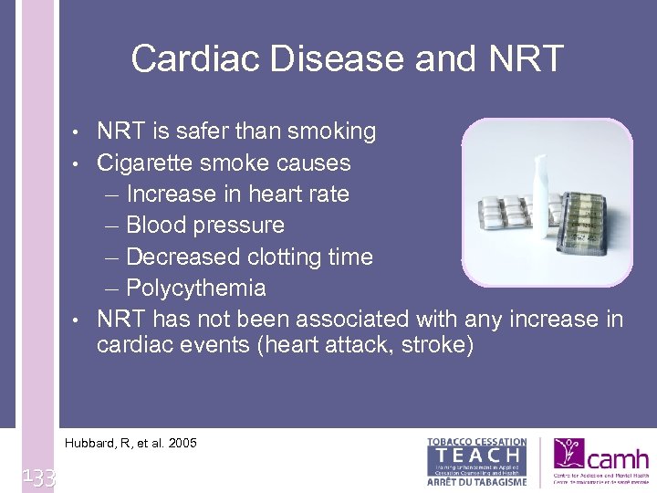 Cardiac Disease and NRT • • • NRT is safer than smoking Cigarette smoke