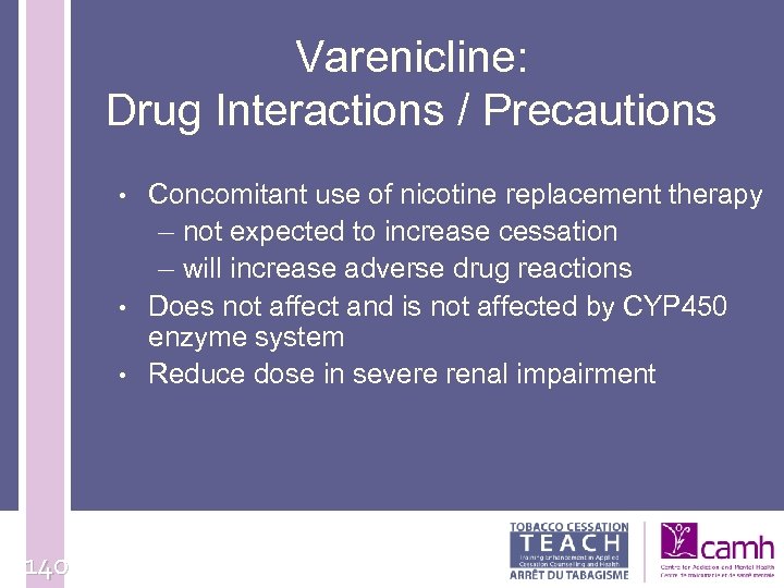 Varenicline: Drug Interactions / Precautions • • • 140 Concomitant use of nicotine replacement
