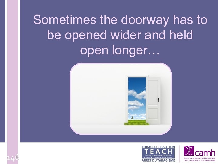 Sometimes the doorway has to be opened wider and held open longer… 146 