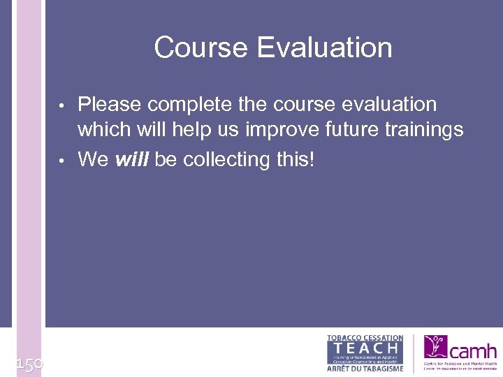 Course Evaluation • • 150 Please complete the course evaluation which will help us