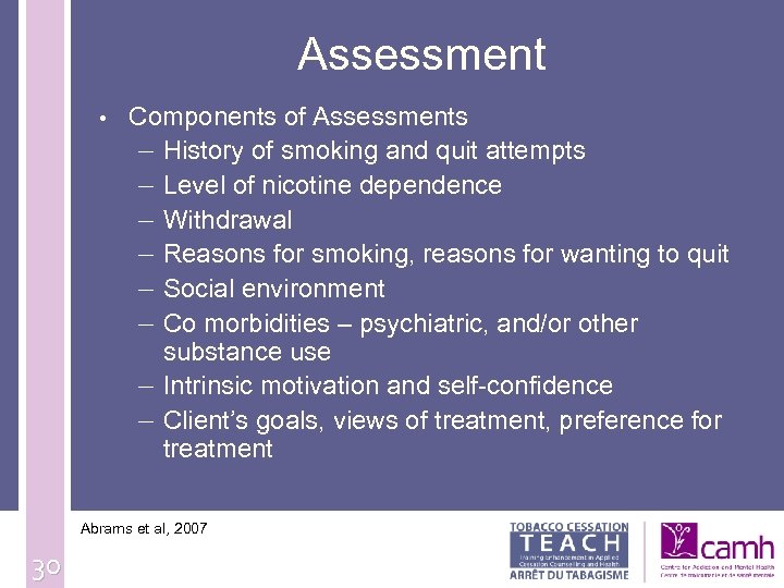 Assessment • Components of Assessments – History of smoking and quit attempts – Level