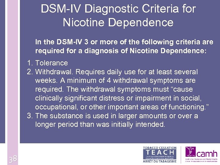 DSM-IV Diagnostic Criteria for Nicotine Dependence In the DSM-IV 3 or more of the