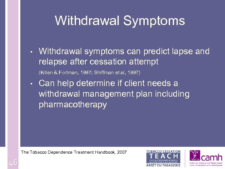Withdrawal Symptoms • Withdrawal symptoms can predict lapse and relapse after cessation attempt (Killen