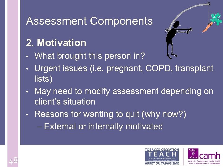 Assessment Components 2. Motivation • • 48 What brought this person in? Urgent issues