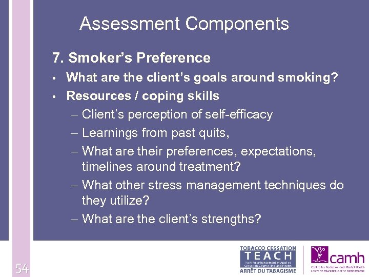 Assessment Components 7. Smoker’s Preference • • 54 What are the client’s goals around