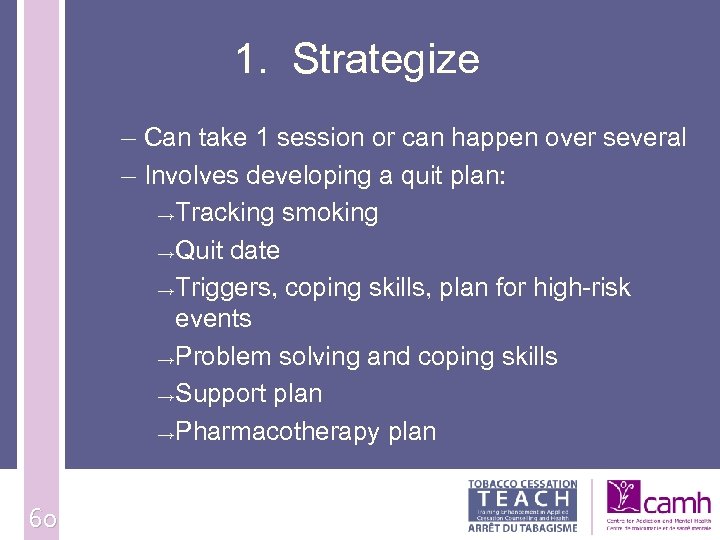 1. Strategize – Can take 1 session or can happen over several – Involves