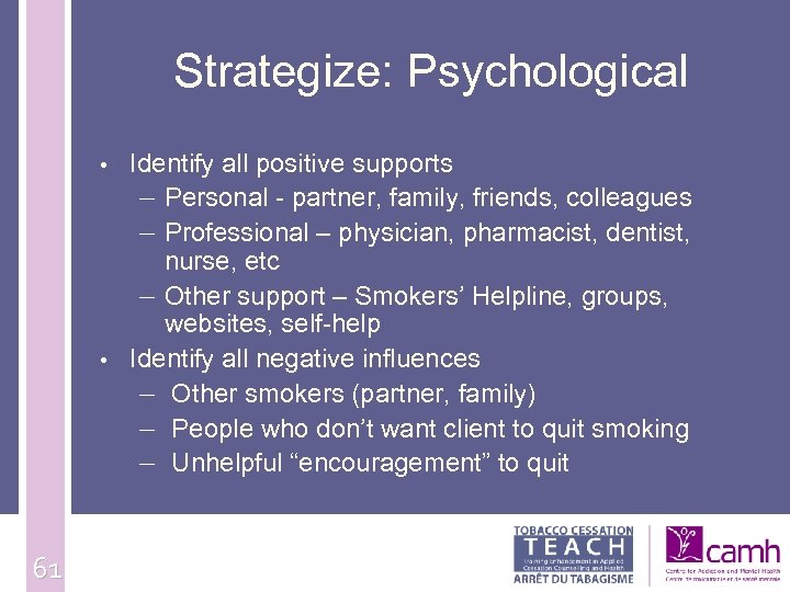 Strategize: Psychological • • 61 Identify all positive supports – Personal - partner, family,