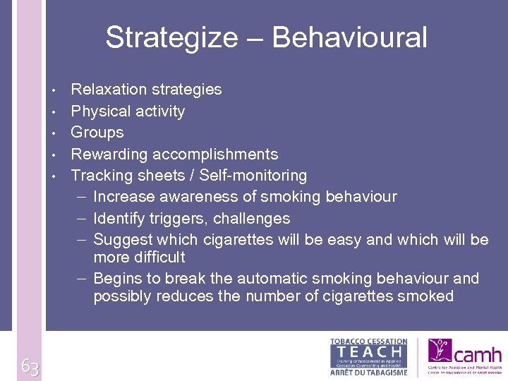 Strategize – Behavioural • • • 63 Relaxation strategies Physical activity Groups Rewarding accomplishments