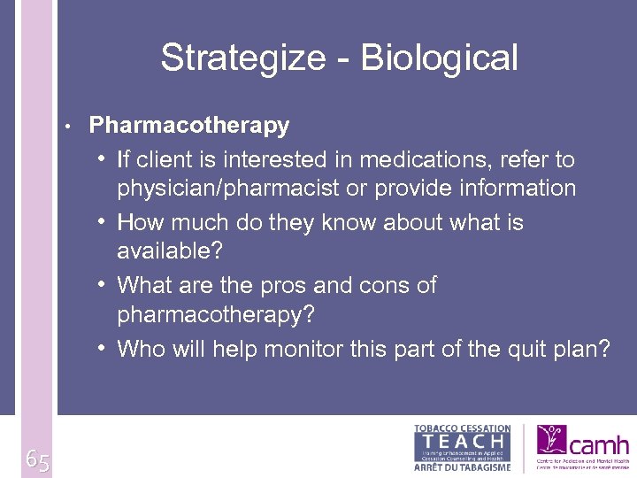 Strategize - Biological • 65 Pharmacotherapy • If client is interested in medications, refer