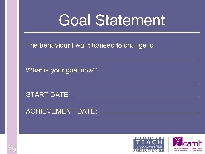 Goal Statement The behaviour I want to/need to change is: What is your goal