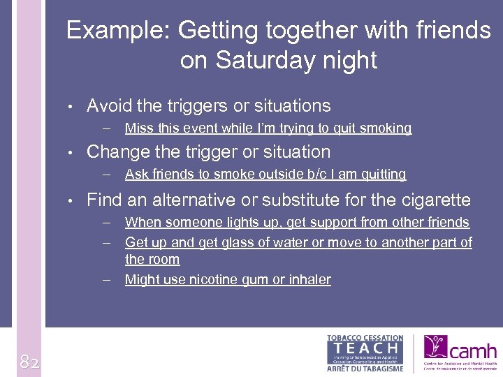 Example: Getting together with friends on Saturday night • Avoid the triggers or situations