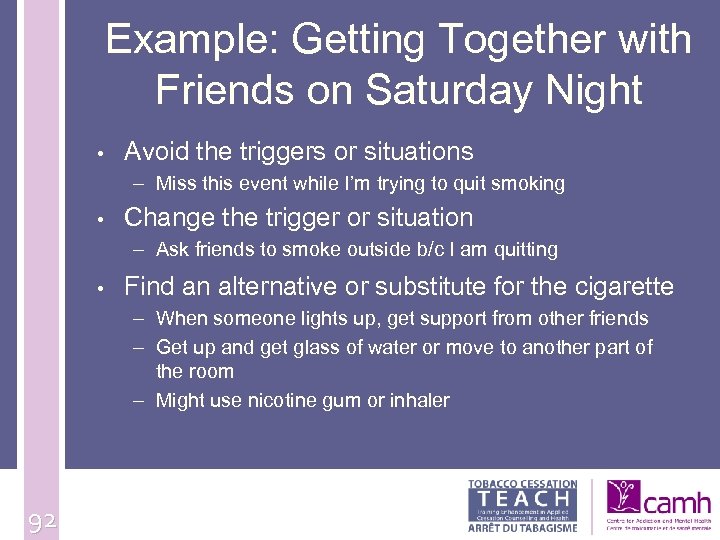 Example: Getting Together with Friends on Saturday Night • Avoid the triggers or situations