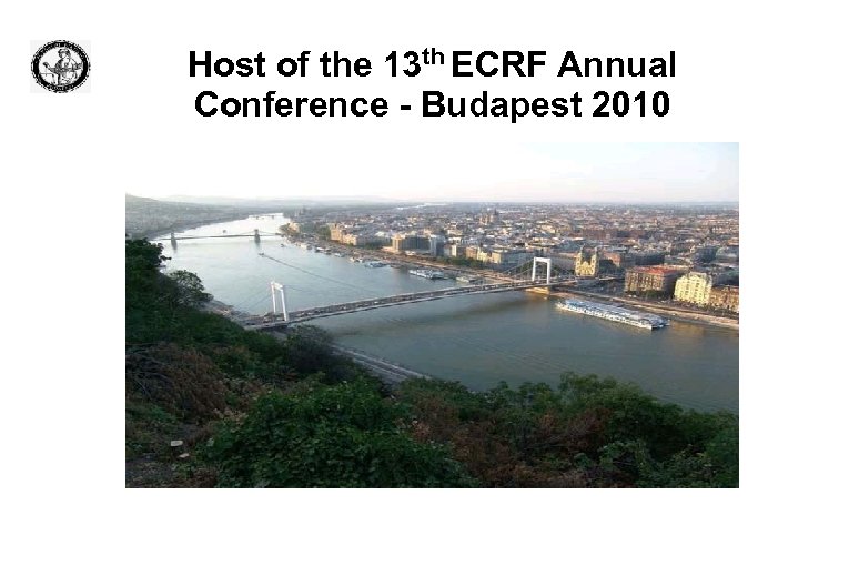 Host of the 13 th ECRF Annual Conference - Budapest 2010 