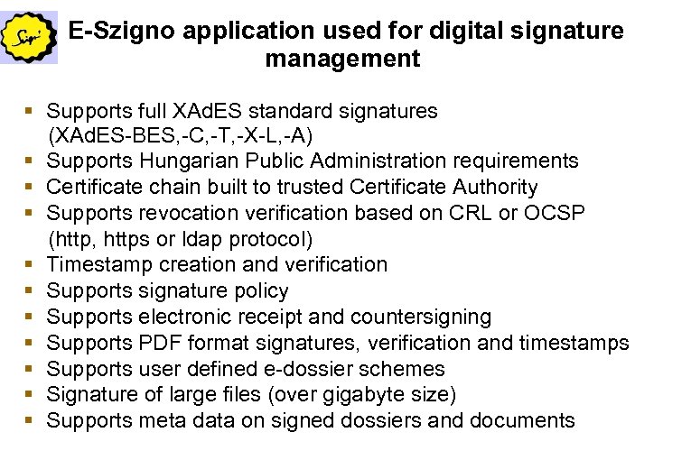 E-Szigno application used for digital signature management Supports full XAd. ES standard signatures (XAd.