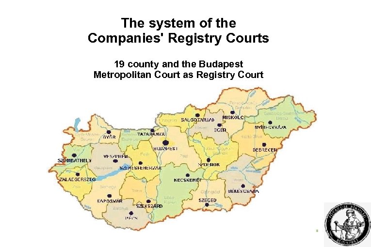 The system of the Companies' Registry Courts 19 county and the Budapest Metropolitan Court