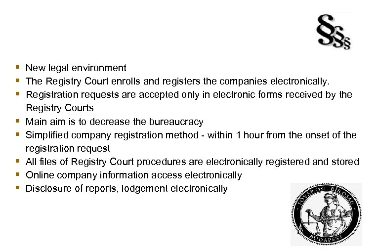  New legal environment The Registry Court enrolls and registers the companies electronically. Registration