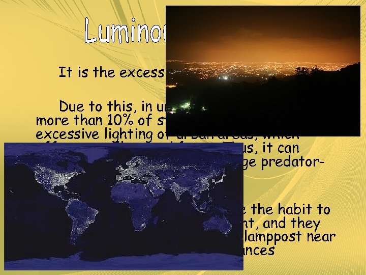 It is the excess of artificial light. Due to this, in urban areas we