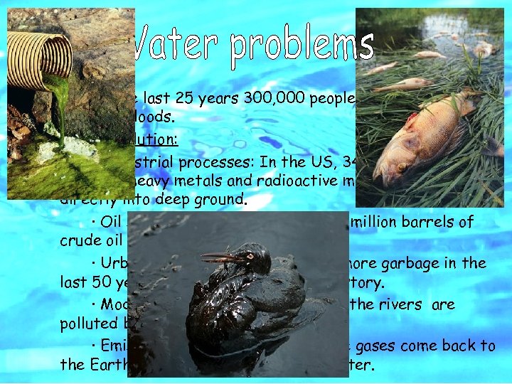 Floods: In the last 25 years 300, 000 people have been killed by floods.