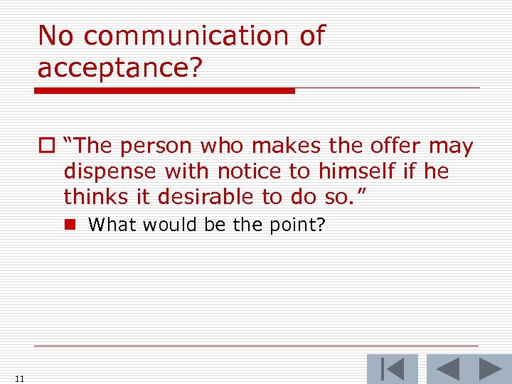 No communication of acceptance? o “The person who makes the offer may dispense with