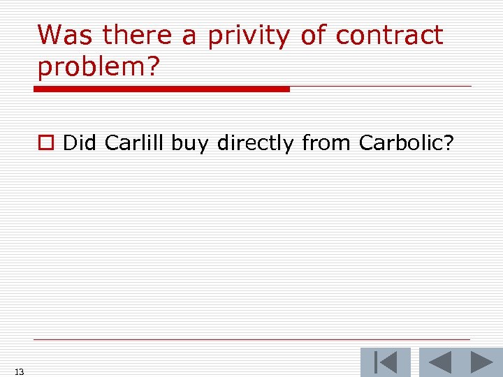 Was there a privity of contract problem? o Did Carlill buy directly from Carbolic?