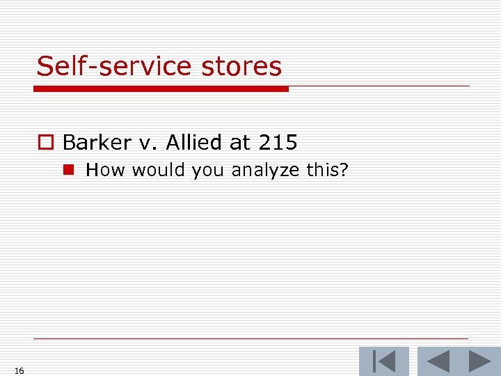 Self-service stores o Barker v. Allied at 215 n How would you analyze this?