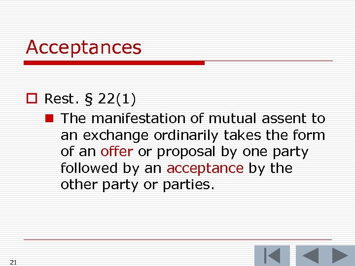 Acceptances o Rest. § 22(1) n The manifestation of mutual assent to an exchange