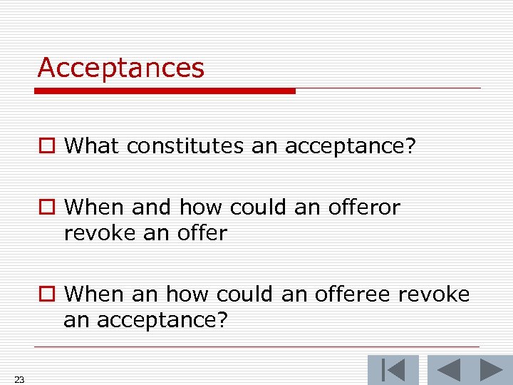 Acceptances o What constitutes an acceptance? o When and how could an offeror revoke
