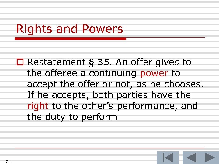 Rights and Powers o Restatement § 35. An offer gives to the offeree a